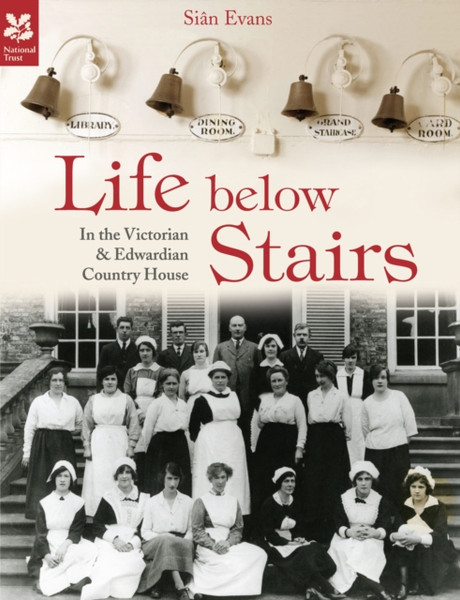 Life Below Stairs: In The Victorian And Edwardian Country House