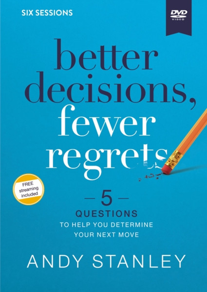 Better Decisions, Fewer Regrets Video Study: 5 Questions To Help You Determine Your Next Move