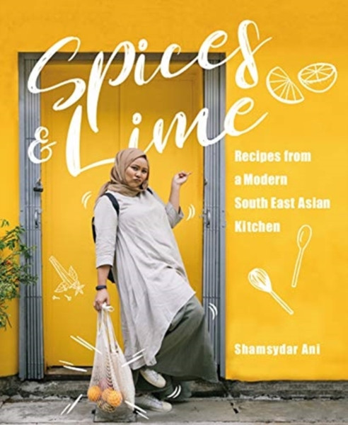 Spices & Lime: Recipes From A Modern Southeast Asian Kitchen