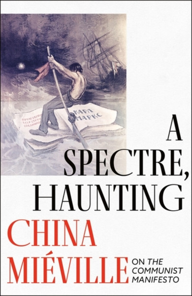 A Spectre, Haunting: On The Communist Manifesto