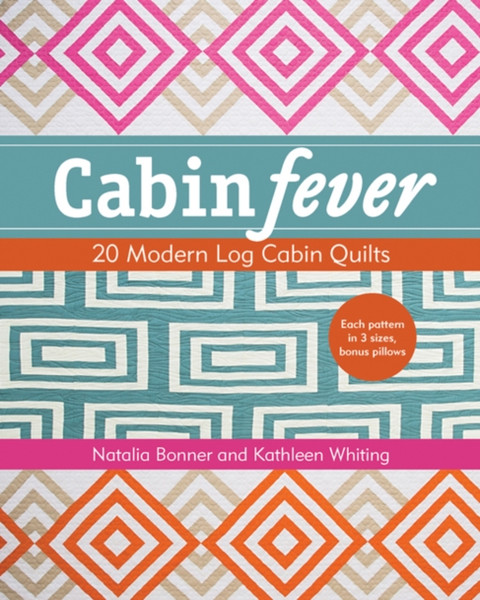 Cabin Fever: 20 Modern Log Cabin Quilts