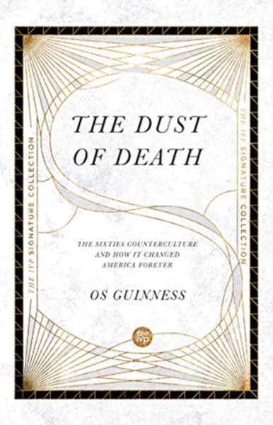 The Dust Of Death: The Sixties Counterculture And How It Changed America Forever