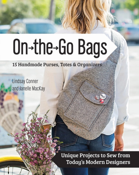 On-The-Go-Bags: 15 Handmade Purses, Totes And Organizers