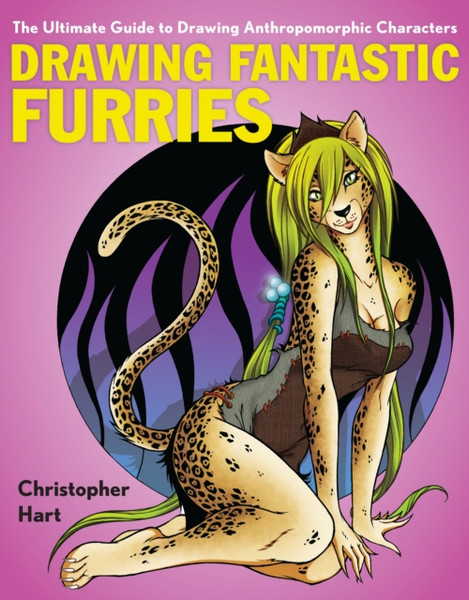 Drawing Fantastic Furries: The Ultimate Guide To Drawing Anthropomorphic Characters