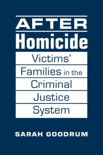 After Homicide: Victims' Families In The Criminal Justice System