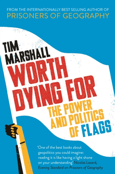 Worth Dying For: The Power And Politics Of Flags - 9781783962815