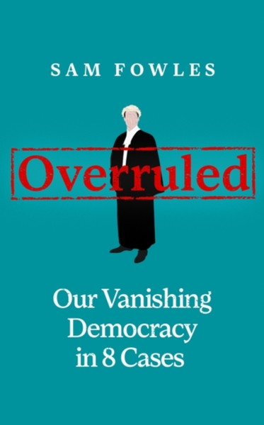 Overruled: Our Vanishing Democracy In 8 Cases