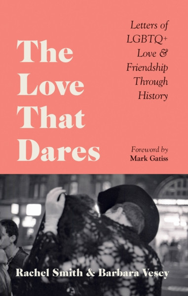 The Love That Dares: Letters Of Lgbtq+ Love & Friendship Through History