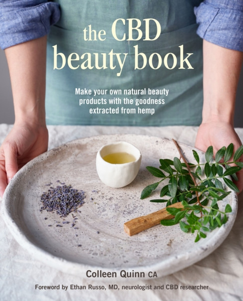 The Cbd Beauty Book: Make Your Own Natural Beauty Products With The Goodness Extracted From Hemp