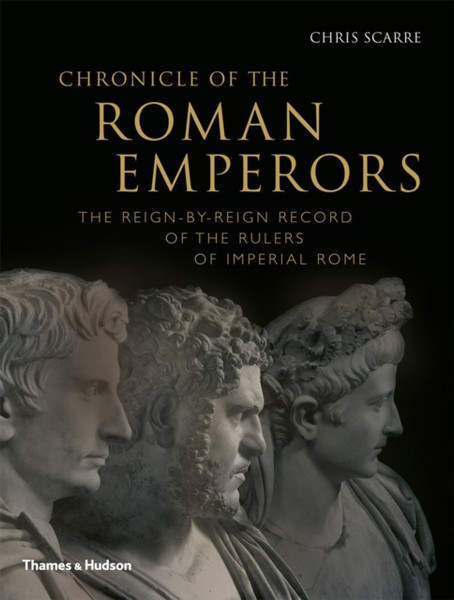 Chronicle Of The Roman Emperors: The Reign-By-Reign Record Of The Rulers Of Imperial Rome