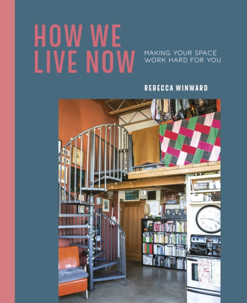 How We Live Now: Making Your Space Work Hard For You