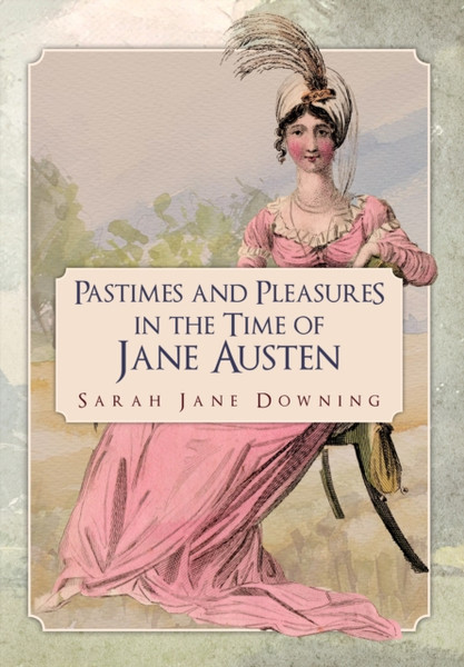 Pastimes And Pleasures In The Time Of Jane Austen