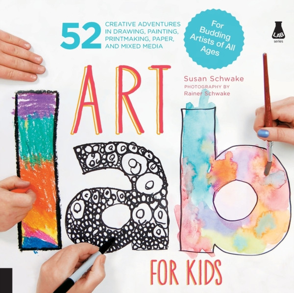 Art Lab For Kids: 52 Creative Adventures In Drawing, Painting, Printmaking, Paper, And Mixed Media-For Budding Artists Of All Ages