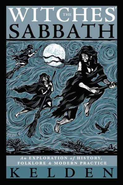 Witches' Sabbath,The: An Exploration Of History, Folklore & Modern Practice