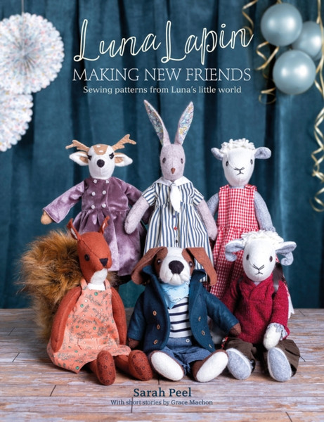 Luna Lapin: Making New Friends: Sewing Patterns From Luna'S Little World