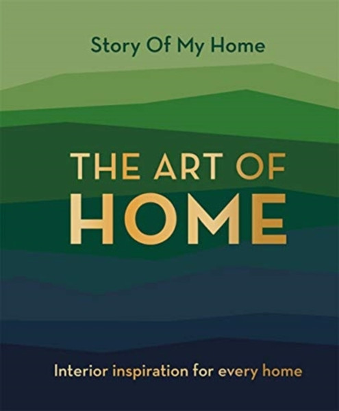 Story Of My Home: The Art Of Home: Interior Inspiration For Every Home
