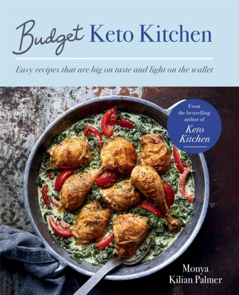 Budget Keto Kitchen: Easy Recipes That Are Big On Taste, Low In Carbs And Light On The Wallet