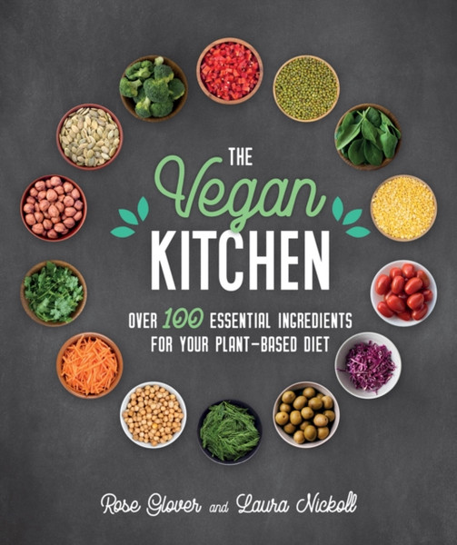 The Vegan Kitchen: Over 100 Essential Ingredients For Your Plant-Based Diet