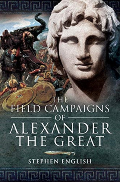 The Field Campaigns Of Alexander The Great