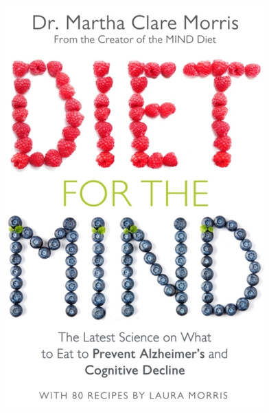 Diet For The Mind: The Latest Science On What To Eat To Prevent Alzheimer'S And Cognitive Decline
