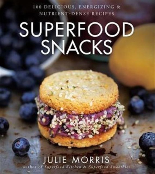 Superfood Snacks: 100 Delicious, Energizing & Nutrient-Dense Recipes