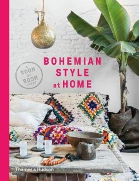 Bohemian Style At Home: A Room By Room Guide