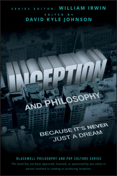 Inception And Philosophy: Because It'S Never Just A Dream