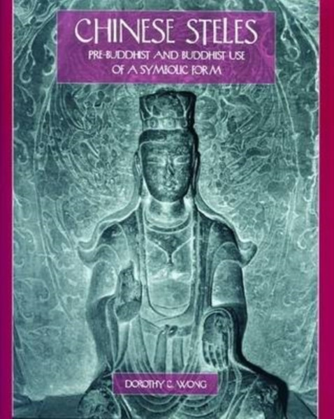 Chinese Steles: Pre-Buddhist And Buddhist Use Of A Symbolic Form