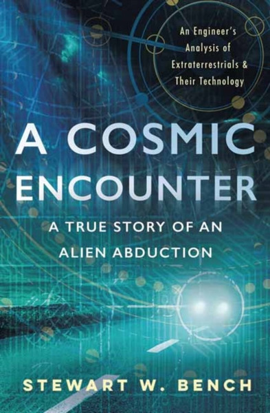 A Cosmic Encounter: A True Story Of An Alien Abduction