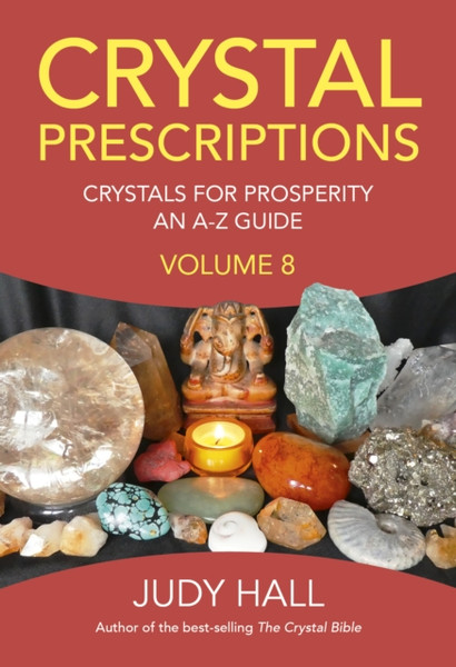 Crystal Prescriptions Volume 8 - Crystals For Prosperity - An A-Z Guide