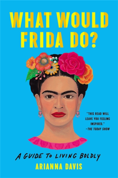 What Would Frida Do?: A Guide To Living Boldly - 9781541600614