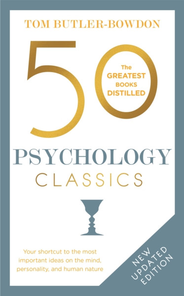 50 Psychology Classics: Your Shortcut To The Most Important Ideas On The Mind, Personality, And Human Nature