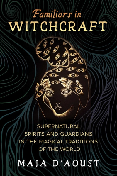Familiars In Witchcraft: Supernatural Guardians In The Magical Traditions Of The World