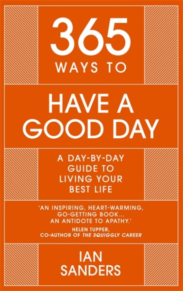 365 Ways To Have A Good Day: A Day-By-Day Guide To Living Your Best Life