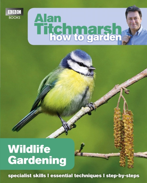 Alan Titchmarsh How To Garden: Wildlife Gardening