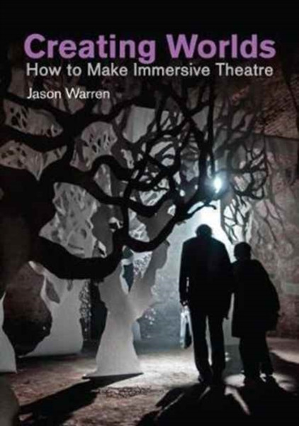 Creating Worlds: How To Make Immersive Theatre