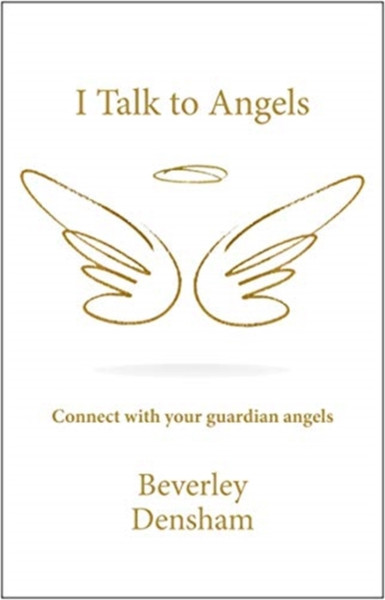 I Talk To Angels: Connect With Your Guardian Angels