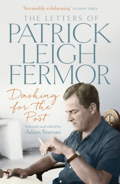 Dashing For The Post: The Letters Of Patrick Leigh Fermor