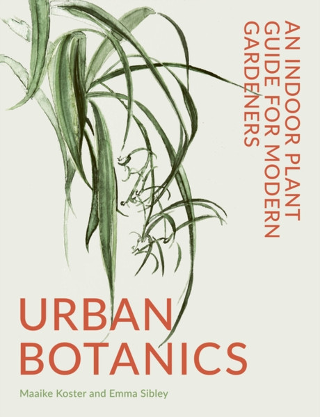 Urban Botanics: An Indoor Plant Guide For Modern Gardeners - 9780711268678