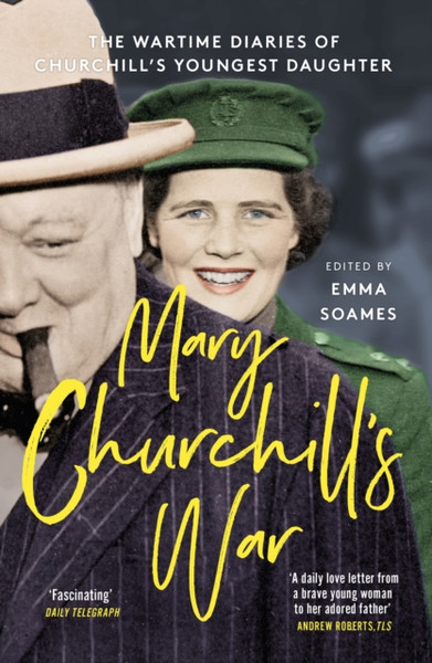 Mary Churchill'S War: The Wartime Diaries Of Churchill'S Youngest Daughter - 9781529341522