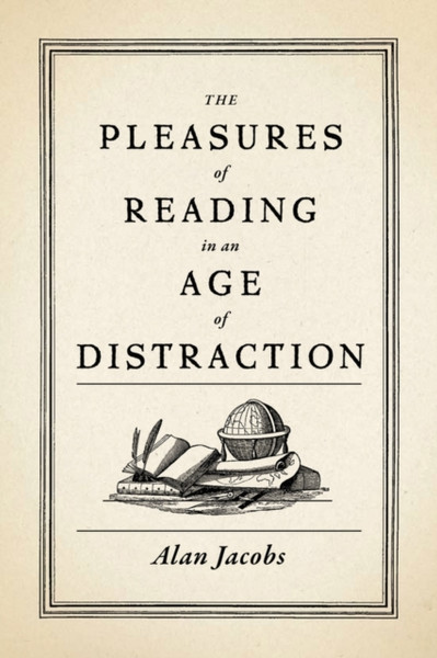 The Pleasures Of Reading In An Age Of Distraction