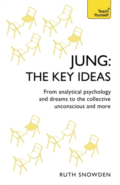 Jung: The Key Ideas: From Analytical Psychology And Dreams To The Collective Unconscious And More