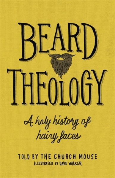 Beard Theology: A Holy History Of Hairy Faces