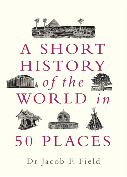 A Short History Of The World In 50 Places - 9781789291971