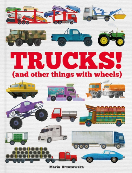 Trucks!: (And Other Things With Wheels) - 9781783125685