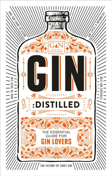 Gin: Distilled: The Essential Guide For Gin Lovers