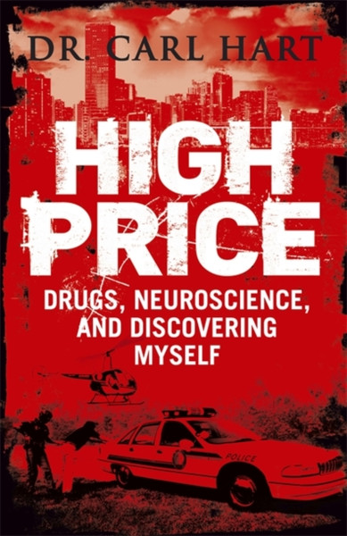 High Price: Drugs, Neuroscience, And Discovering Myself