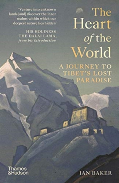 The Heart Of The World: A Journey To Tibet'S Lost Paradise