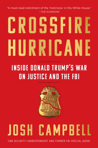 Crossfire Hurricane: Inside Donald Trump'S War On Justice And The Fbi