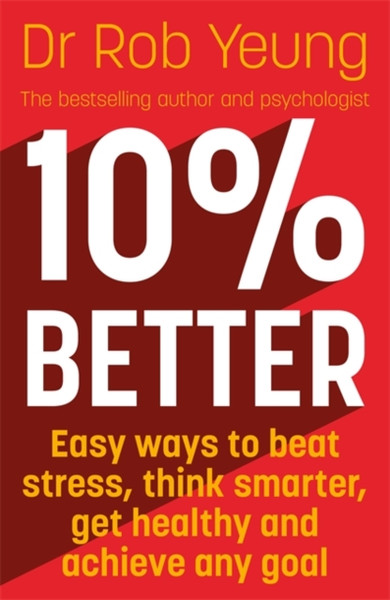 10% Better: Easy Ways To Beat Stress, Think Smarter, Get Healthy And Achieve Any Goal - 9781473634220